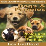 Dogs and Puppies Photos and Fun Facts for Kids, Isis Gaillard