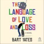 The Language of Love and Loss, Bart Yates
