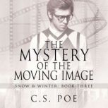 The Mystery of the Moving Image, C.S. Poe