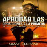 Aprobar las Oposiciones a la primera..., Omar Elshami