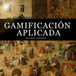 Gamificacion Aplicada, Diego Gomez