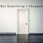 But Somethings Changed, Alejandro Vasquez Arrivillaga