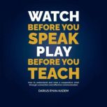 Watch before you Speak, Play before y..., Darius RyanKadem
