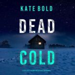 Dead Cold A Kelsey Hawk FBI Suspense..., Kate Bold