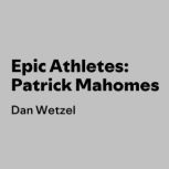 Epic Athletes Patrick Mahomes, Dan Wetzel