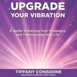 UPGRADE YOUR VIBRATION, Tiffany Considine