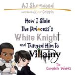 How I Stole the Princesss White Knig..., AJ Sherwood