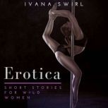 Erotica Short Stories For Wild Women, Ivana Swirl