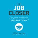 The Job Closer Time-Saving Techniques for Acing Resumes, Interviews, Negotiations, and More, Steve Dalton