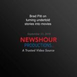 Brad Pitt on turning undertold storie..., PBS NewsHour