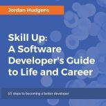 Skill Up A Software Developer's Guide to Life and Career, Jordan Hudgens