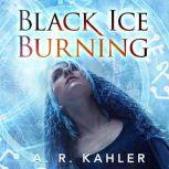 Black Ice Burning, A. R. Kahler