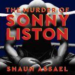 The Murder of Sonny Liston Las Vegas, Heroin, and Heavyweights, Shaun Assael