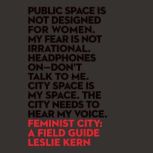 Feminist City A Field Guide, Leslie Kern