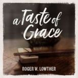 A Taste of Grace, Roger W. Lowther