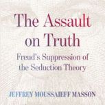 The Assault on Truth, Jeffrey Moussaieff  Masson