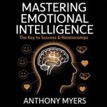Mastering Emotional Intelligence  Th..., Anthony Myers