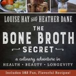 The Bone Broth Secret, Louise Hay