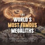 The Worlds Most Famous Megaliths Th..., Charles River Editors