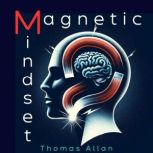 The Magnetic Mindset, Thomas Allan
