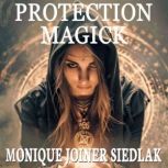 Protection Magick, Monique Joiner Siedlak