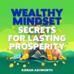 Wealthy Mindset Secrets for Lasting P..., Kieran Ashworth