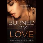 Burned By Love, Patrice M Foster