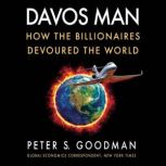 Davos Man How the Billionaires Devoured the World, Peter S. Goodman