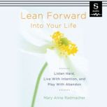 Lean Forward into Your Life, Mary Anne Radmacher