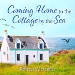 Coming Home to the Cottage by the Sea..., Rebecca Alexander