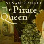 The Pirate Queen Queen Elizabeth I, Her Pirate Adventurers, and the Dawn of Empire, Susan Ronald