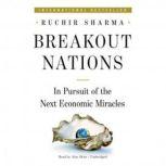 Breakout Nations In Pursuit of the Next Economic Miracles, Ruchir Sharma