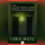 Last Madam, The A Life in the New Orleans Underworld, Christine Wiltz