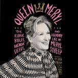Queen Meryl The Iconic Roles, Heroic Deeds, and Legendary Life of Meryl Streep, Erin Carlson
