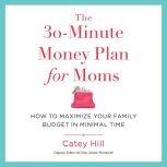 The 30Minute Money Plan for Moms, Catey Hill