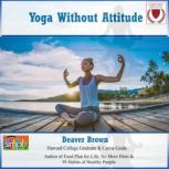 Yoga Without Attitude, Deaver Brown
