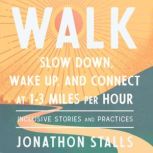 WALK Slow Down, Wake Up, and Connect at 1-3 Miles per Hour, Jonathon Stalls
