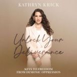 Unlock Your Deliverance, Kathryn Krick