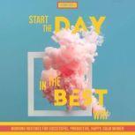 Start The Day In The Best Way Morning Routines for Successful, Happy, Calm Women, Meghan Cassidy