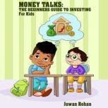 Money Talks The Beginners Guide To I..., Juwan Rohan