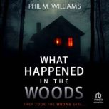 What Happened in the Woods, Phil M. Williams