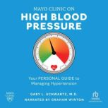 Mayo Clinic on High Blood Pressure, Gary L. Schwartz, M.D.