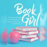 Book Girl A Journey through the Treasures and Transforming Power of a Reading Life, Sarah Clarkson