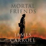 Mortal Friends A Novel, James Carroll