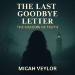 THE LAST GOODBYE LETTER, Micah Veylor