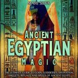 Ancient Egyptian Magic The Ultimate ..., Mari Silva