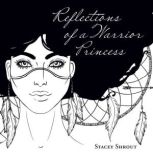 Reflections of a Warrior Princess, Stacey Shrout