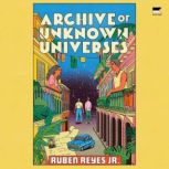 Archive of Unknown Universes, Ruben Reyes Jr.