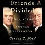 Friends Divided John Adams and Thomas Jefferson, Gordon S. Wood