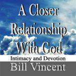 A Closer Relationship With God, Bill Vincent